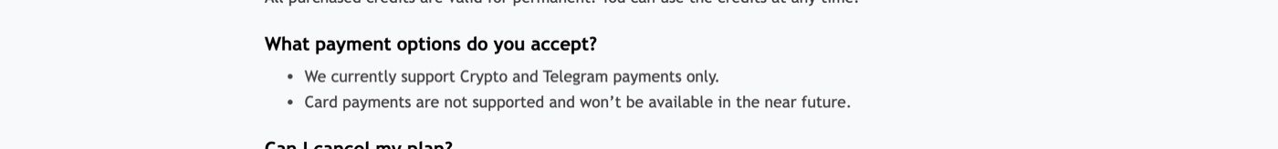 Remaker AI's pricing FAQ on September 27, 2026 under What payment options do you accept: We currently support Crypto and Telegram payments only, and Card payments are not supported and won't be available in the near future